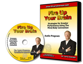 Order the CD version of the Fire Up Your Brain audio program by Dr. Larry Iverson.