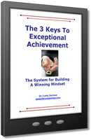 The 3 Keys to Exceptional Achievement | The System For Building A Winning Mindset | Dr. Larry Iverson