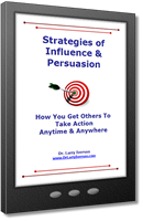 Strategies of Influence and Persuasion | How You Get Others To Take Action Anytime and Anywhere | Dr. Larry Iverson