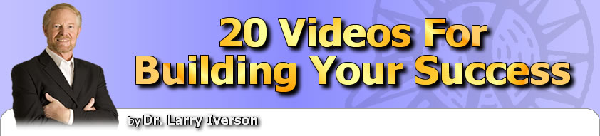 20 Videso For Building Your Success | Dr. Larry Iverson