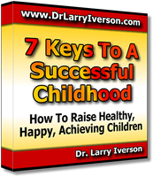 The Seven Keys to a Successful Childhood | How To Raise Healthy, Happy, Achieving Children | Dr. Larry Iverson
