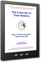 The 9 Secrets To Time Mastery | How To Save At Least 1 Hour Every Day! | Dr. Larry Iverson