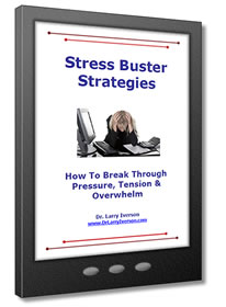 Stress Buster Strategies - How To Break Through Pressure, Tension and Overwhelm | Dr. Larry Iverson
